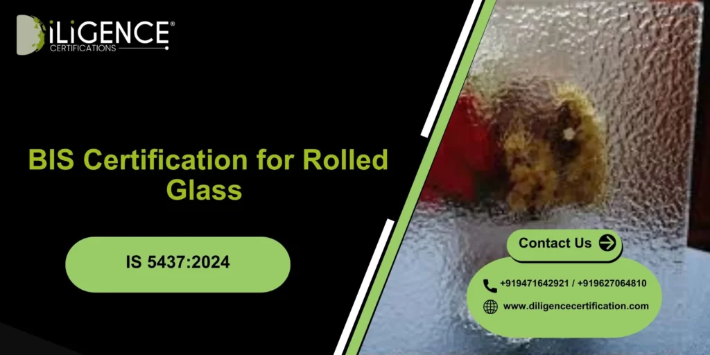 BIS Certification for Rolled Glass as per IS 5437:2024 – Complete Guide
