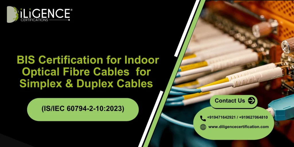 Complete Guide to BIS Certification for Indoor Optical Fibre Cables (IS/IEC 60794-2-10:2023) for Simplex & Duplex Cables