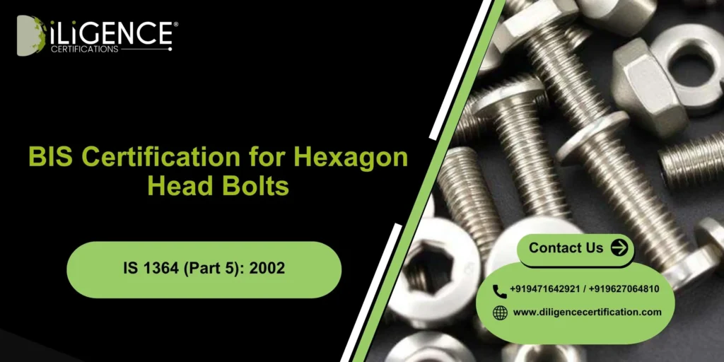 BIS Certification for Hexagon Head Bolts Under IS 1364 (Part 5): 2002 – Complete Guide