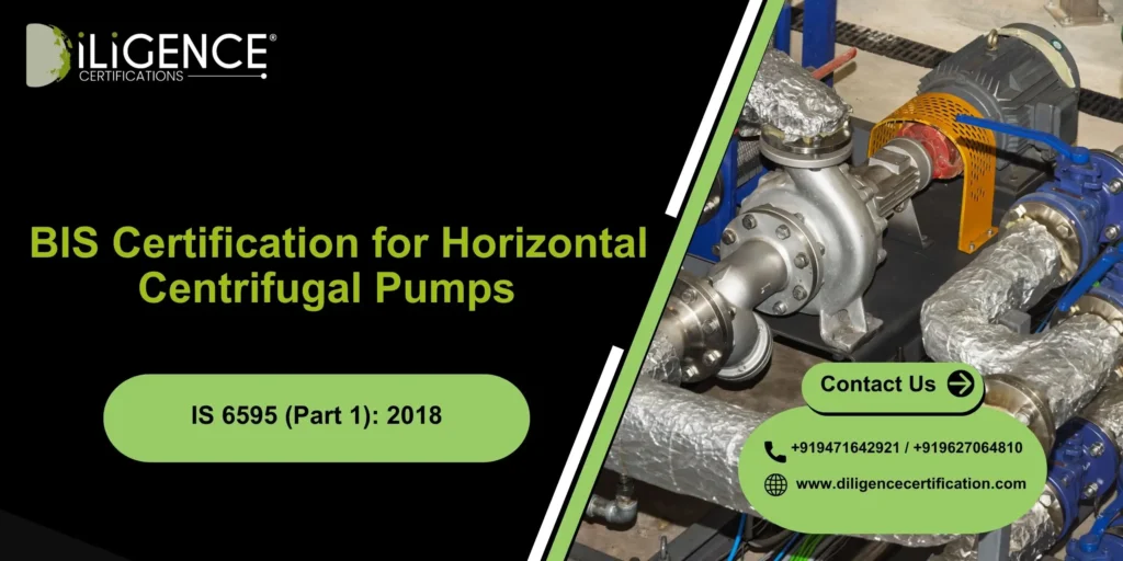 BIS Certification for Horizontal Centrifugal Pumps IS 6595 (Part 1): 2018 – Complete Guide