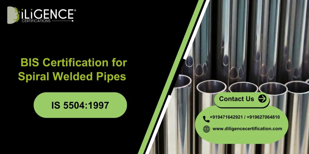 BIS Certification for Spiral Welded Pipes Under IS 5504:1997