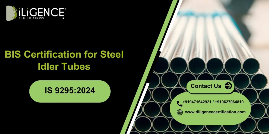 BIS Certification for Steel Idler Tubes Under IS 9295:2024 