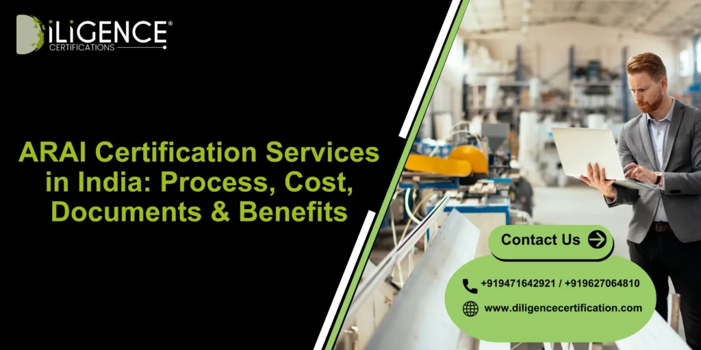 ARAI Certification Services in India: Process, Cost, Documents & Benefits
