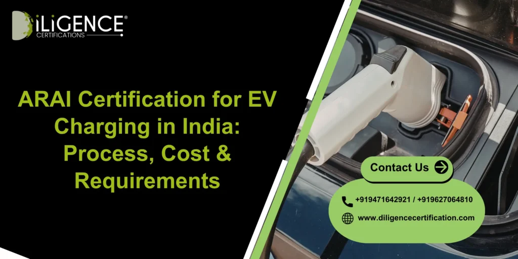 ARAI Certification for EV Charging in India: Process, Cost & Requirements