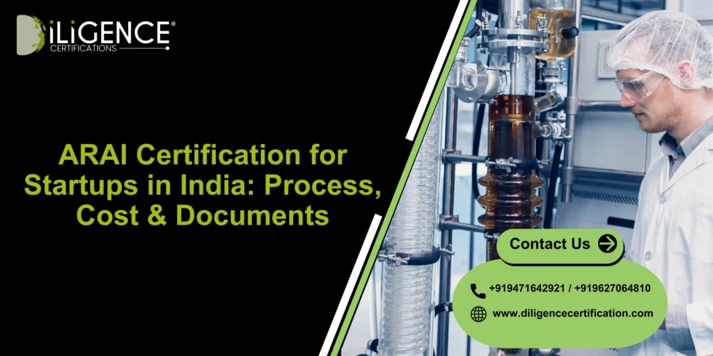 ARAI Certification for Startups in India: Process, Cost & Documents