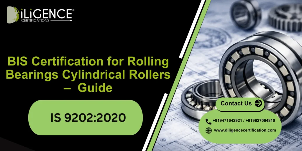 BIS Certification for Rolling Bearings Cylindrical Rollers – IS 9202:2020 Guide