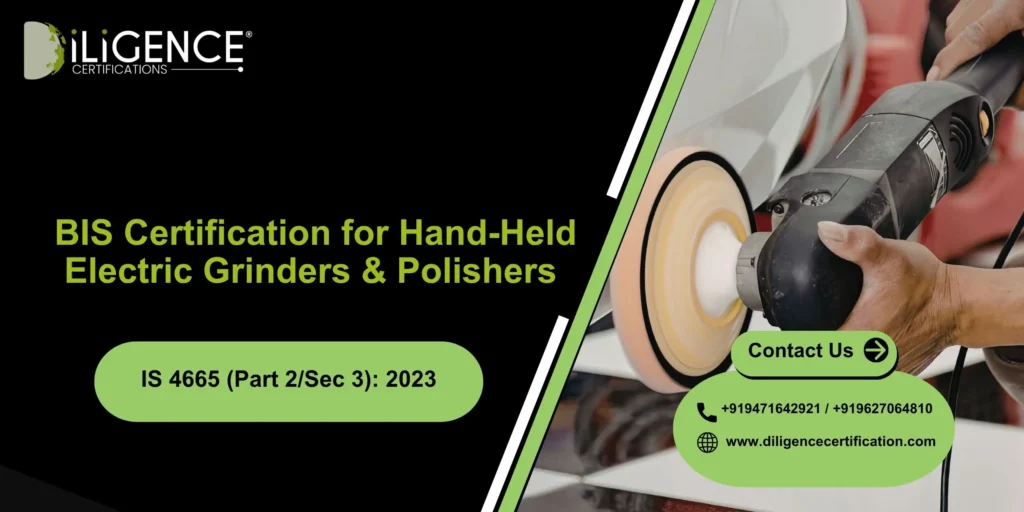 BIS Certification for Hand-Held Electric Grinders & Polishers – IS 4665 (Part 2/Sec 3): 2023