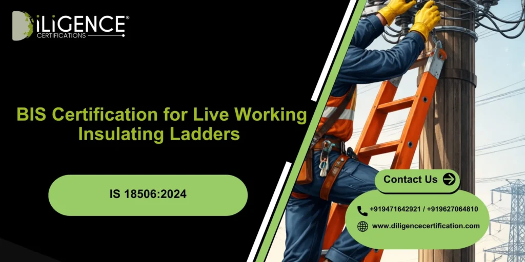 BIS Certification for Live Working Insulating Ladders – IS 18506:2024 Complete Guide