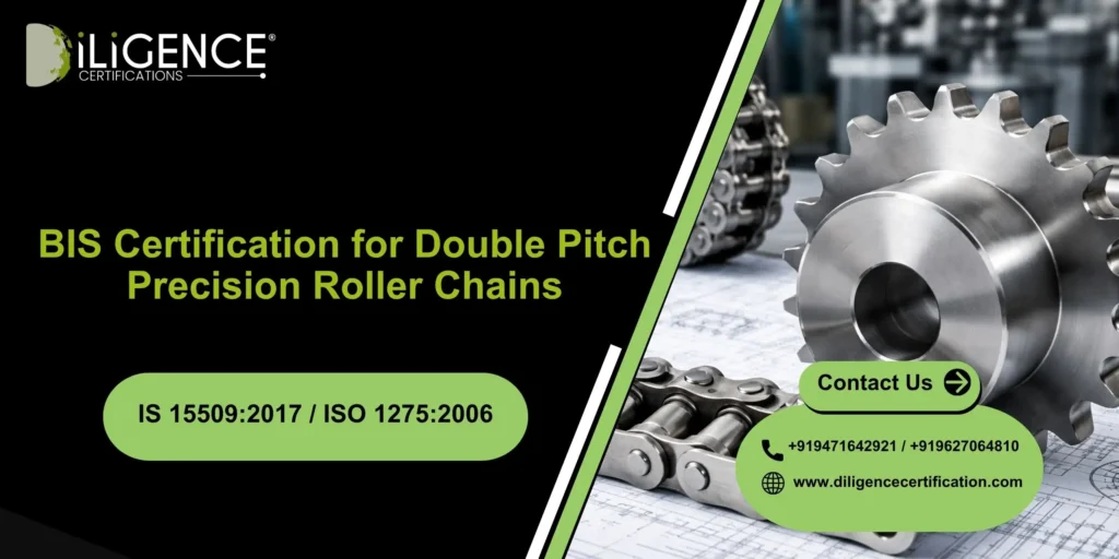BIS Certification for Double Pitch Precision Roller Chains – IS 15509:2017 / ISO 1275:2006 Complete Guide