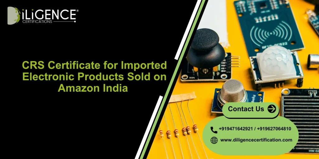 How to Get CRS Certificate for Imported Electronic Products Sold on Amazon India
