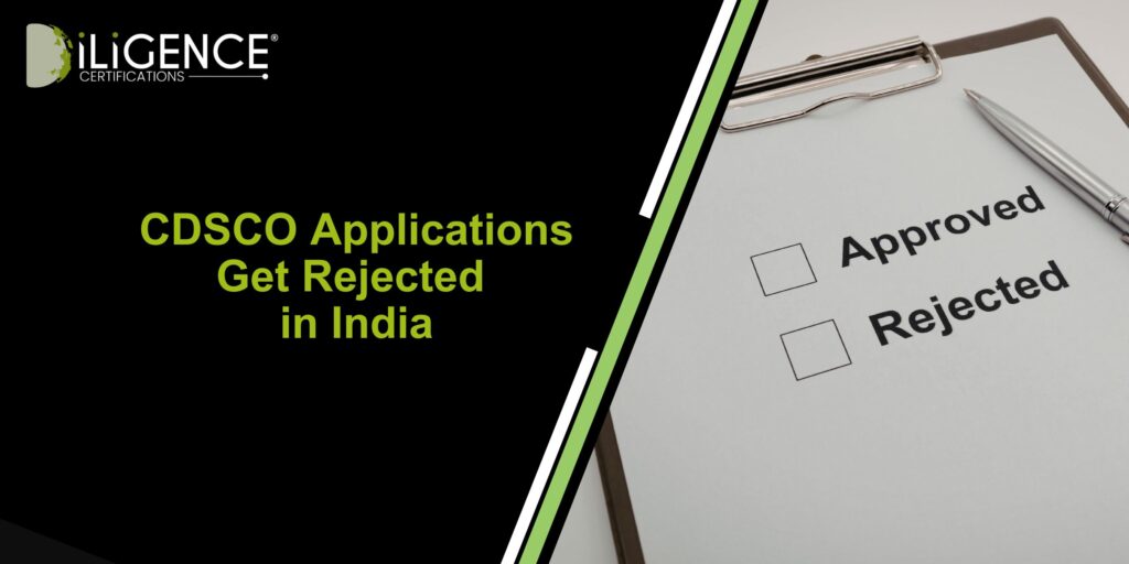 Why CDSCO Applications Get Rejected in India: Common Reasons & Fixes
