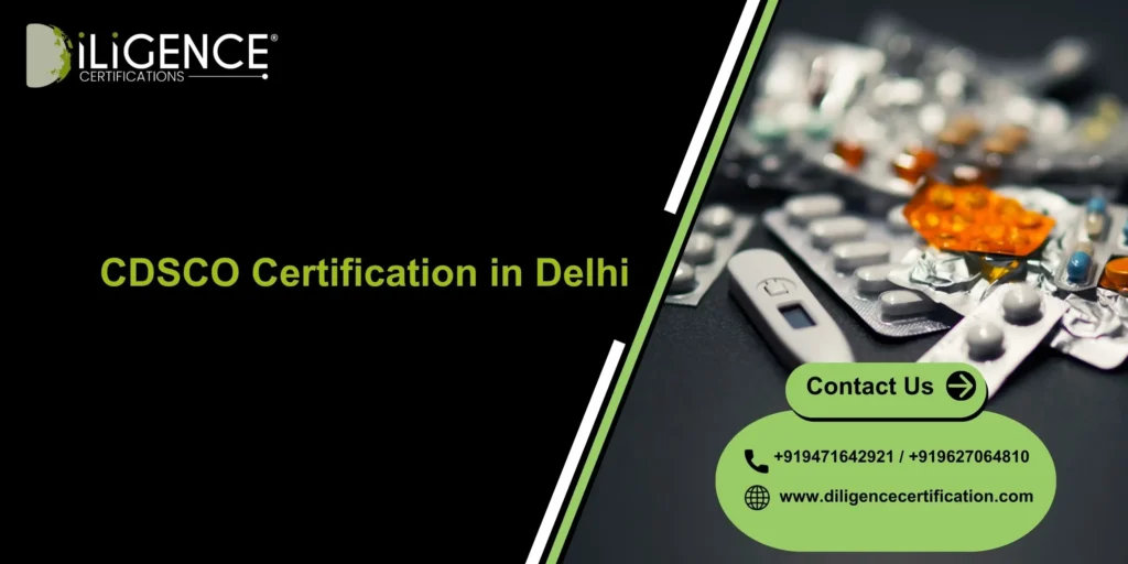 CDSCO Certification in Delhi : Complete Guide for Drugs and Medical Device