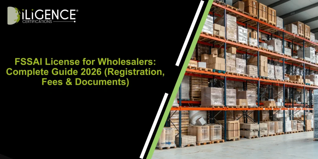 FSSAI License for Wholesalers: Complete Guide 2026 (Registration, Fees & Documents)