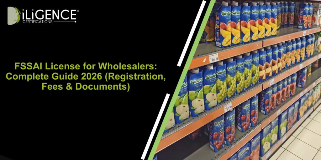 FSSAI License for Wholesalers: Complete Guide 2026 (Registration, Fees & Documents)