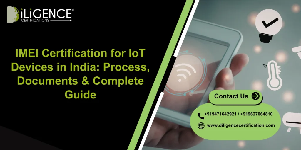 IMEI Certification for IoT Devices in India: Process, Documents & Complete Guide