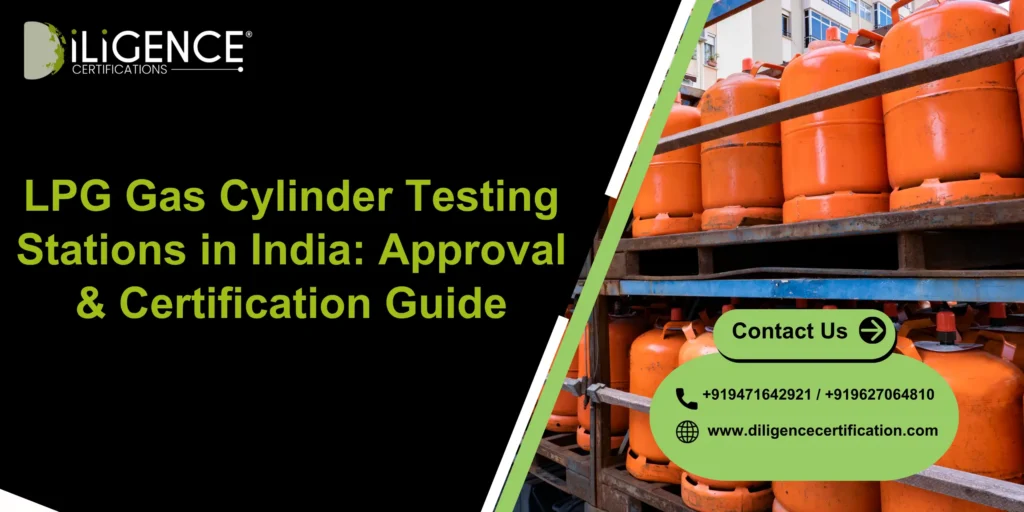LPG Gas Cylinder Testing Stations in India: Approval & Certification Guide