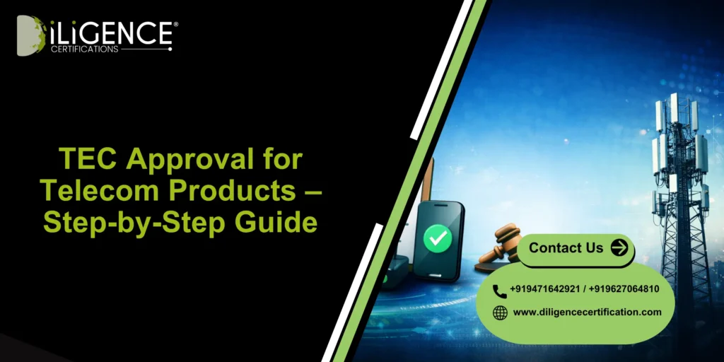 TEC Approval for Telecom Products – Step-by-Step Guide