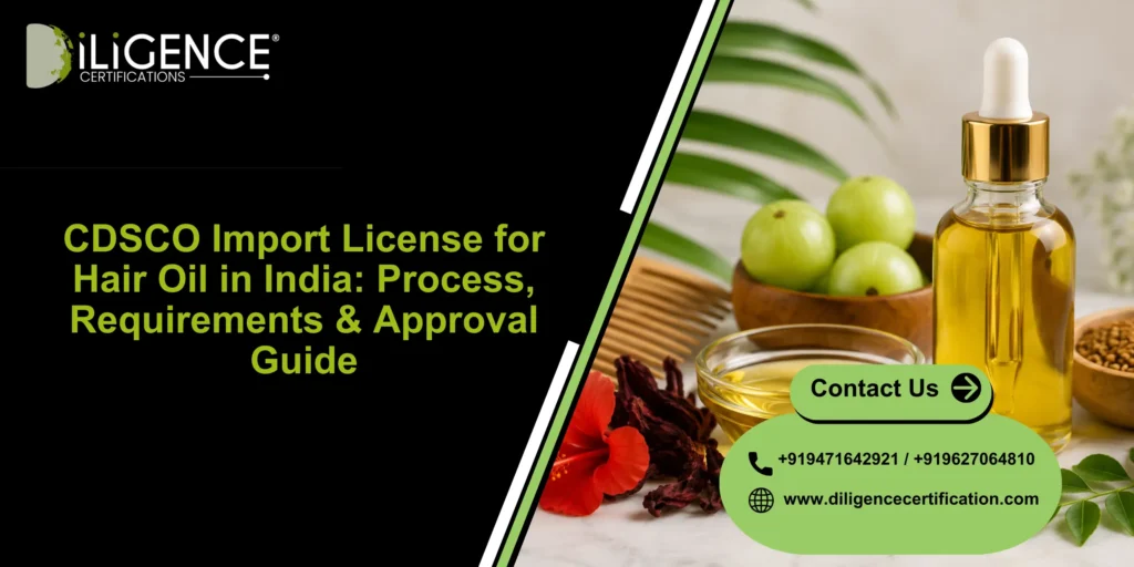 CDSCO Import License for Hair Oil in India: Process, Requirements & Approval Guide