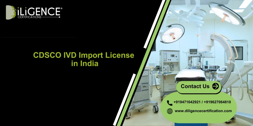CDSCO IVD Import License approval support by Diligence Certification for diagnostic medical device importers in India.