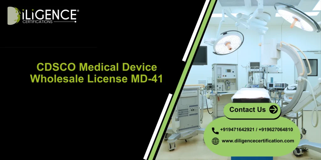 MD-41 Wholesale License support by Diligence Certification for medical device distributors in India.