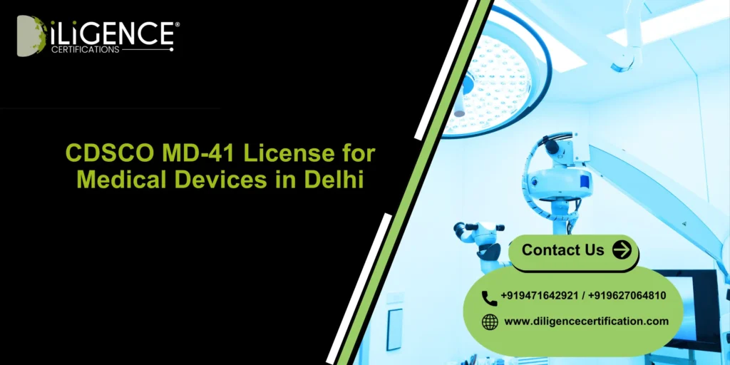 CDSCO MD-41 License for Medical Devices in Delhi: Complete Guide for Distributors