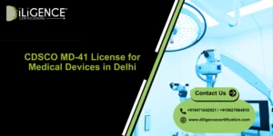 CDSCO MD-41 License in Delhi for medical device distributors by Diligence Certification.