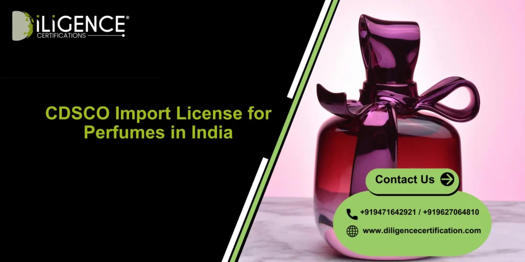 CDSCO Import License for Perfumes – Diligence Certification