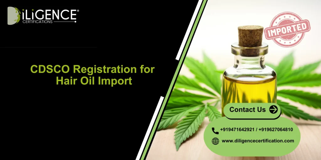 CDSCO Registration for Hair Oil Import: Complete Compliance Guide for Importers 