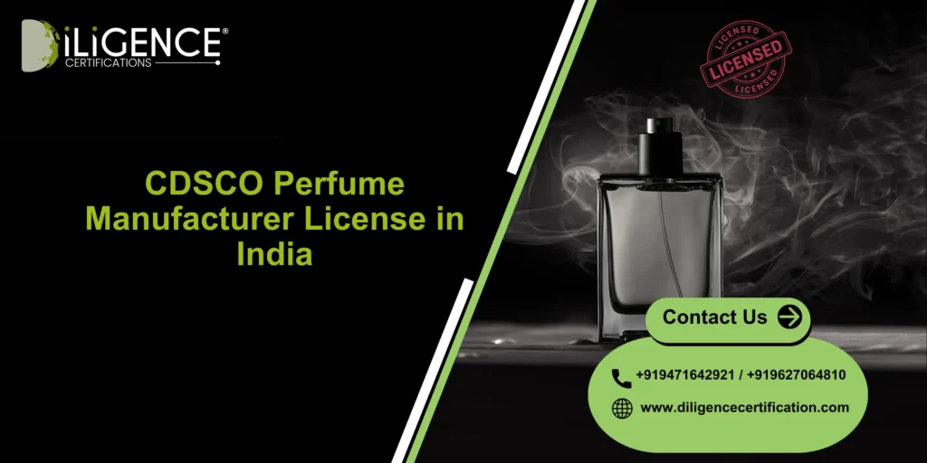CDSCO Perfume Manufacturer License consultant in India by Diligence Certification, best consultancy for perfume cosmetic compliance.