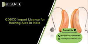 CDSCO Hearing Aid Import License support by Diligence Certifications, best consultancy for medical device import compliance in India.