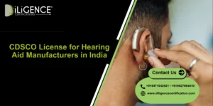 CDSCO for Hearing Aid Manufacturers in India with Diligence Certifications, the best consultancy for medical device license support.