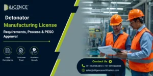 Detonator Manufacturing License: Requirements, Process & PESO Approval