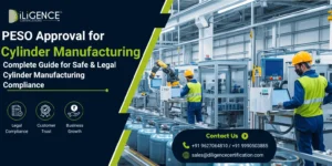 Cylinder Manufacturing Approval by PESO: Complete Guide for Safe & Legal Cylinder Manufacturing Compliance