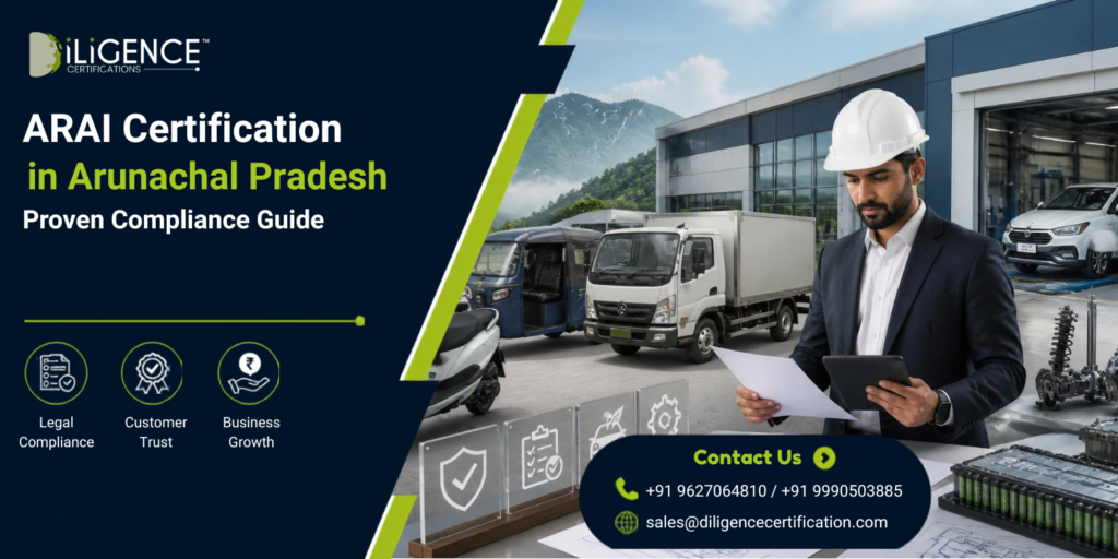 ARAI Certification in Arunachal Pradesh for vehicle type approval and automotive compliance