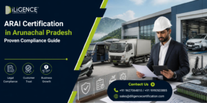 ARAI Certification in Arunachal Pradesh for vehicle type approval and automotive compliance